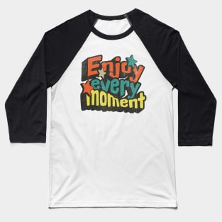 Enjoy Every Moment Positive Motivational Phrase Baseball T-Shirt